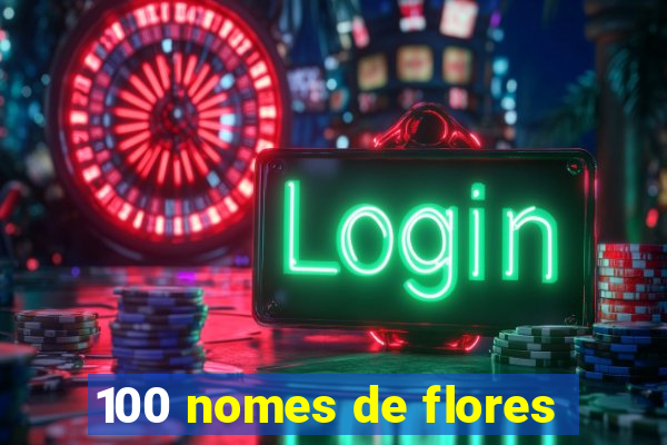 100 nomes de flores